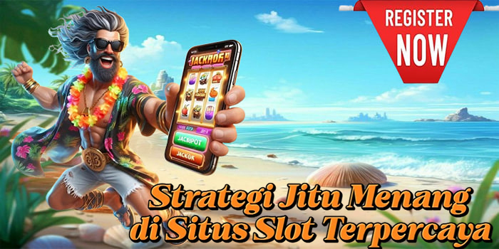 Strategi Jitu Menang di Situs Slot Terpercaya